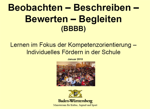 Das Projekt "Beobachten – Beschreiben – Bewerten – Begleiten: Lernen im Fokus der Kompetenzorientierung – Individuelles Fördern in der Schule"