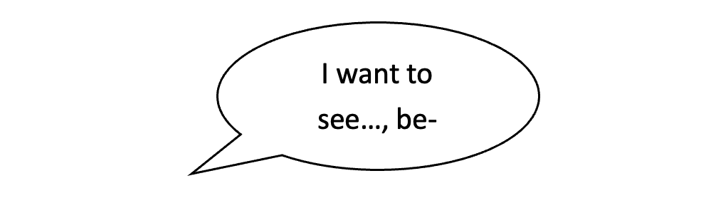 Eine Sprechblase mit dem Inhalt I want to see..., be-