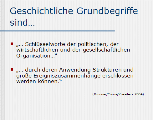 Geschichtliche Grundbegriffe sind… 