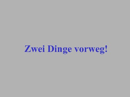 2 Dinge vorweg
