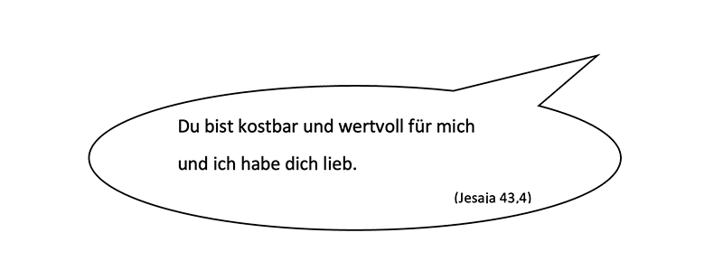 Eine Sprechblase in der steht: „du bist kostbar und wertvoll für mich und ich hab dich lieb (Jesaja 43,4)