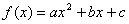 f(x) = axQuadrat + bx + c
