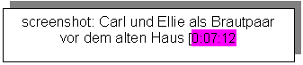 Textfeld: screenshot: Carl und Ellie als Brautpaar vor dem alten Haus [0:07:12