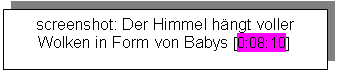 Textfeld: screenshot: Der Himmel hängt voller Wolken in Form von Babys [0:08:10]