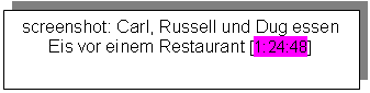 Textfeld: screenshot: Carl, Russell und Dug essen Eis vor einem Restaurant [1:24:48]
